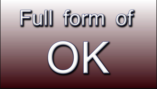 Full Form of OK: Meaning, Origin, History and Uses